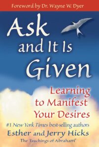 Ask and It Is Given: Learning to Manifest Your Desires by Esther and Jerry Hicks, best manifestation books, best books on positive thinking